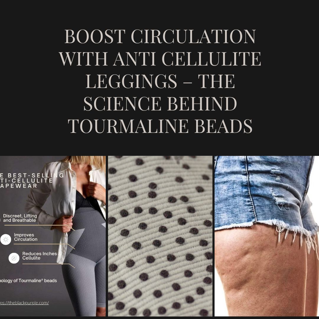 The Science Behind Anti Cellulite Leggings with Tourmaline Beads